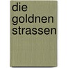 Die goldnen Strassen by Carl Hauptmann