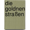 Die goldnen Straßen door Carl Hauptmann