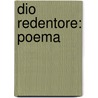 Dio redentore: poema door Agnelli Jacopo
