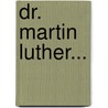 Dr. Martin Luther... door W.B. Mönnich