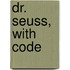 Dr. Seuss, with Code