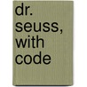 Dr. Seuss, with Code by Jill Foran
