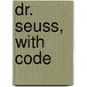 Dr. Seuss, with Code door Jill Foran