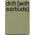 Drift [With Earbuds]