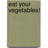 Eat Your Vegetables! by Rosie McCormick