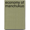 Economy Of Manchukuo door Frederic P. Miller