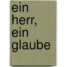 Ein Herr, Ein Glaube door Fliedner Theodor