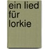 Ein Lied für Lorkie