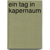 Ein Tag in Kapernaum door Julius Delitzsch Franz