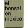 El bonsai en México door Aida Marisa Osuna Fernández