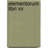 Elementorum Libri Xv by Carl von Reifitz