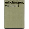 Erholungen, Volume 1 door Wilhelm Gottlieb Becker