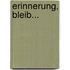 Erinnerung, bleib...