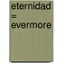 Eternidad = Evermore