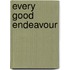 Every Good Endeavour