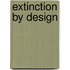 Extinction by design
