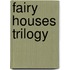 Fairy Houses Trilogy
