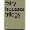 Fairy Houses Trilogy door Tracy Kane