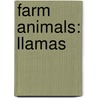 Farm Animals: Llamas by Katie Marsico