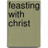 Feasting with Christ door Joel Beeke