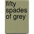 Fifty Spades of Grey