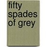 Fifty Spades of Grey door L.O.L. James