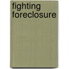 Fighting Foreclosure door John A. Fliter