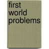 First World Problems door Mariah Bear