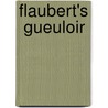 Flaubert's  Gueuloir door Michael Fried