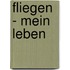Fliegen - mein Leben