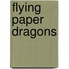 Flying Paper Dragons door Anne Akers Johnson