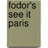 Fodor's See It Paris