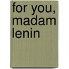 For You, Madam Lenin by Kat Meads
