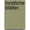 Forstliche Blätter. door Julius Theodor Grunert