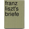 Franz Liszt's Briefe by Franz Liszt