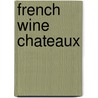 French Wine Chateaux by Francis Hammond