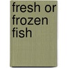 Fresh or Frozen Fish door United States Government