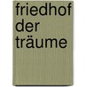 Friedhof der Träume door Walter Travnizek