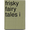 Frisky Fairy Tales I by Mr Clyde Roger Hedges