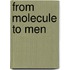 From Molecule To Men