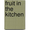 Fruit in the Kitchen door Kate Whiteman