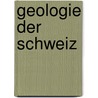 Geologie Der Schweiz door Studer Bernhard