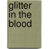 Glitter In The Blood door Mindy Nettifee