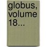 Globus, Volume 18... door Onbekend