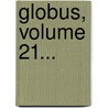 Globus, Volume 21... door Onbekend