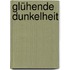 Glühende Dunkelheit