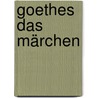 Goethes Das Märchen by Johann Goethe