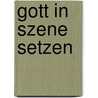 Gott in Szene setzen by Frank Thomas Brinkmann