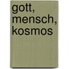 Gott, Mensch, Kosmos door Max Schneider