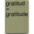 Gratitud = Gratitude